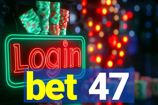 bet 47