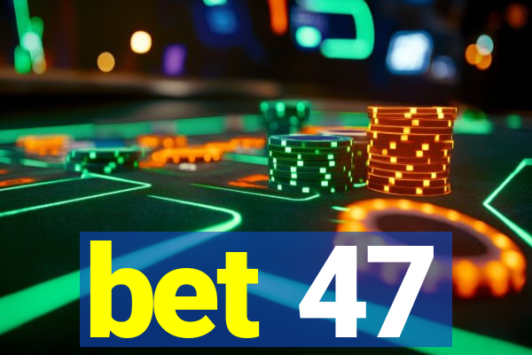 bet 47