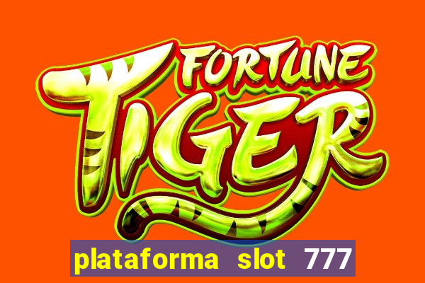 plataforma slot 777 é confiável