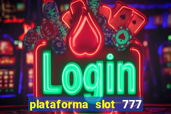 plataforma slot 777 é confiável