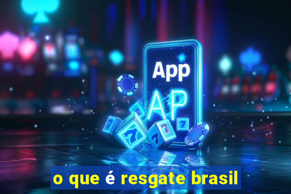 o que é resgate brasil