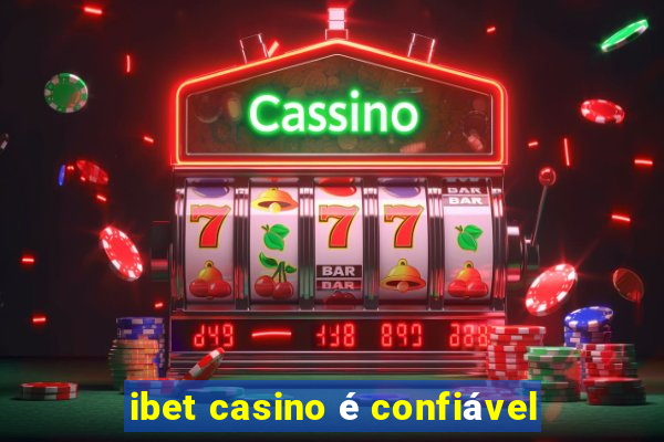 ibet casino é confiável