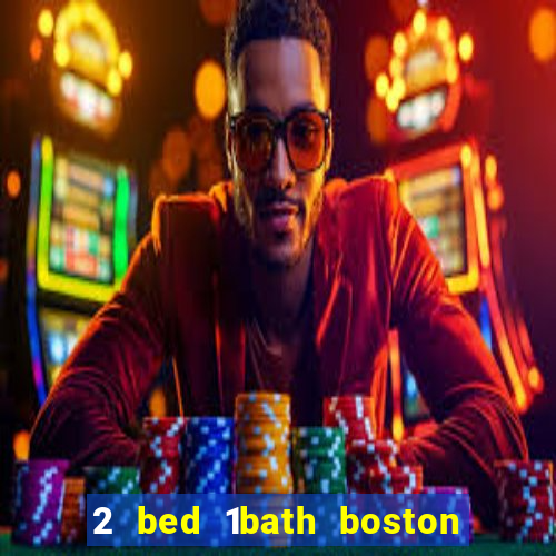 2 bed 1bath boston casino cambridge