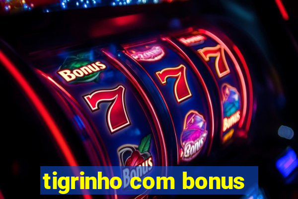 tigrinho com bonus