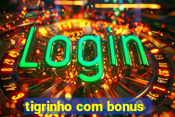 tigrinho com bonus