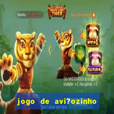 jogo de avi?ozinho para ganhar dinheiro