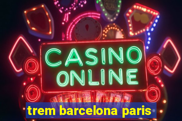 trem barcelona paris