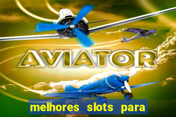 melhores slots para ganhar dinheiro