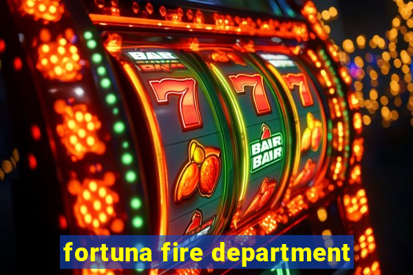 fortuna fire department