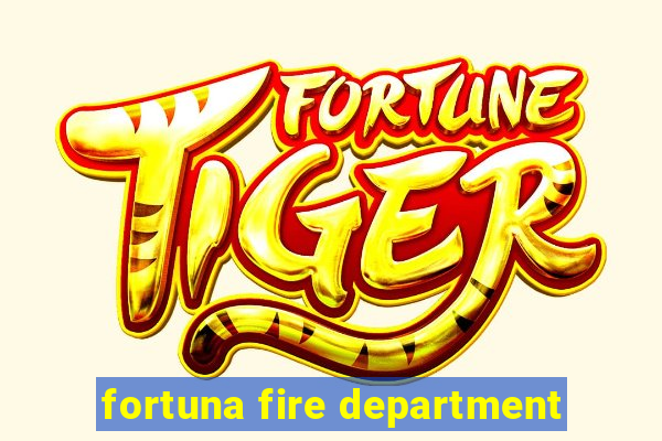 fortuna fire department