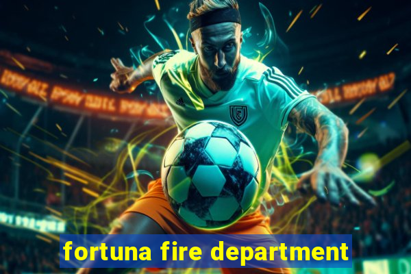 fortuna fire department