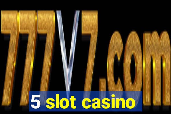 5 slot casino