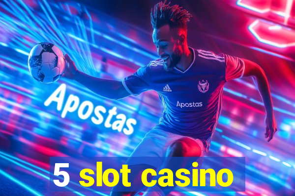 5 slot casino