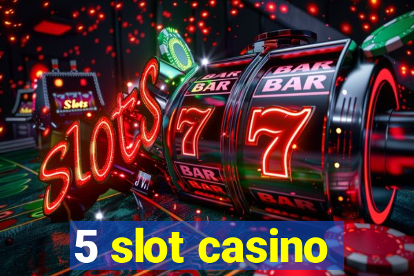 5 slot casino