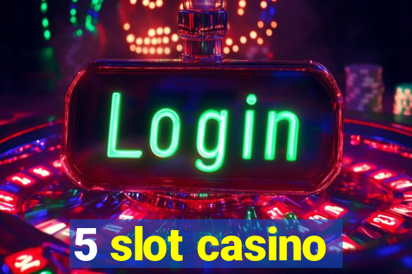 5 slot casino