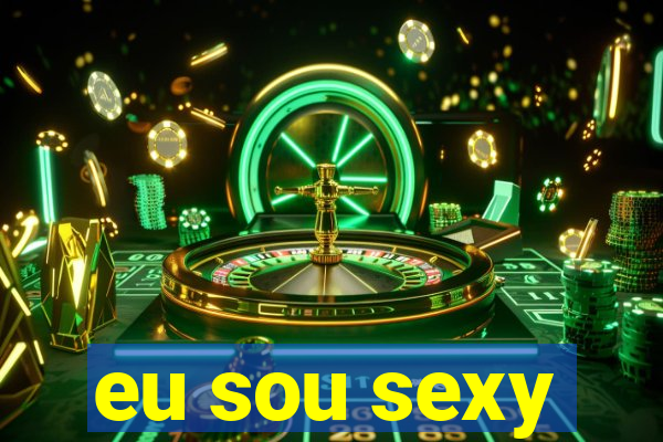 eu sou sexy