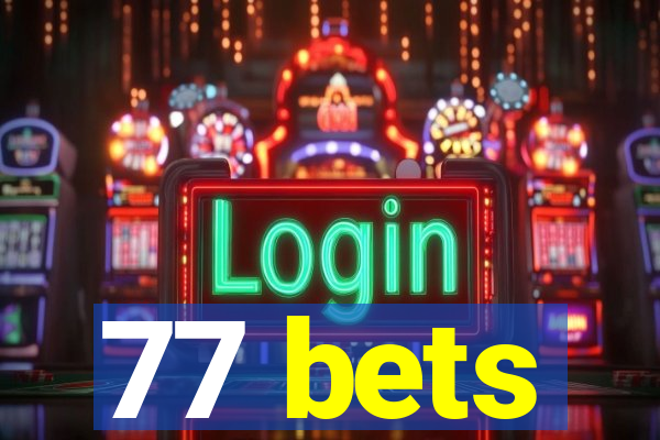 77 bets