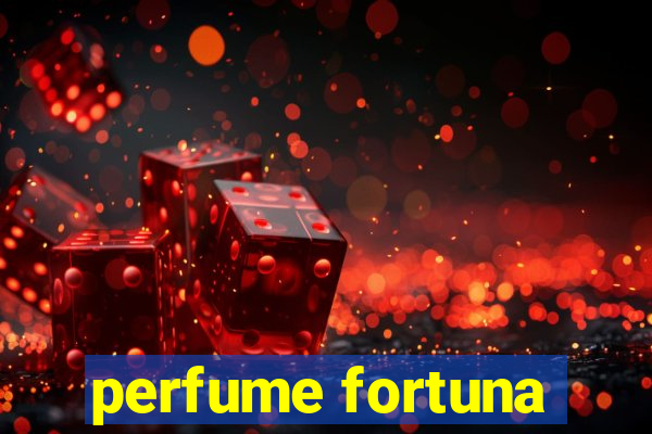 perfume fortuna