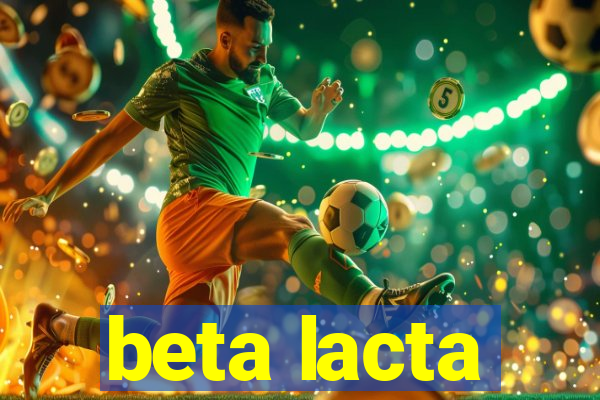 beta lacta