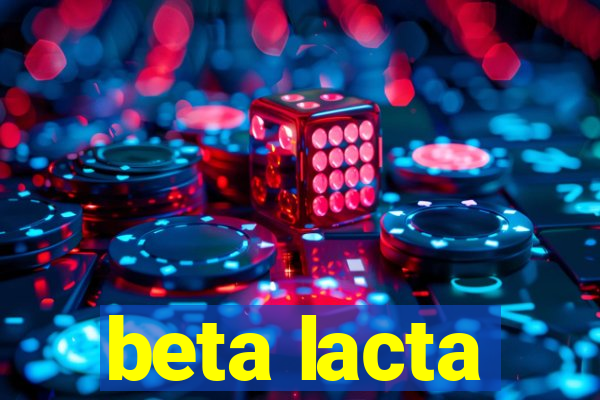 beta lacta