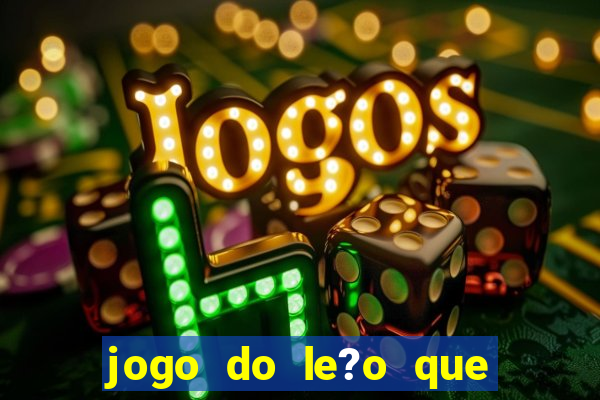 jogo do le?o que ganha dinheiro