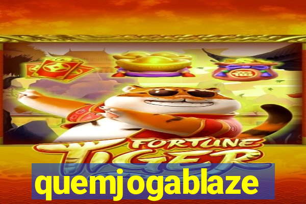 quemjogablaze