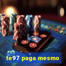 te97 paga mesmo