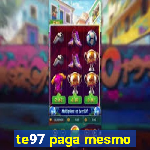 te97 paga mesmo