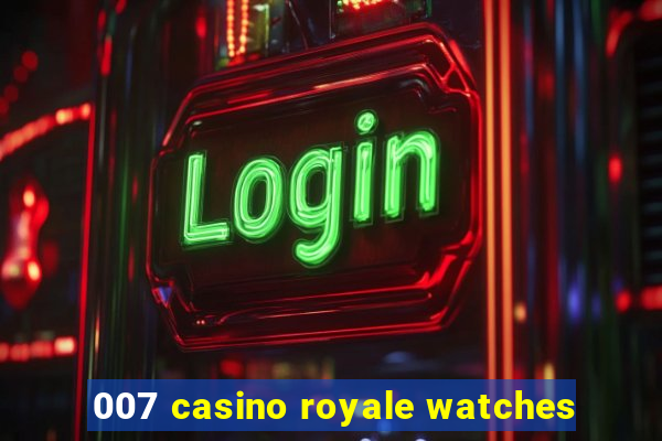 007 casino royale watches