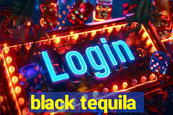 black tequila