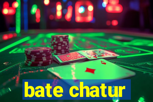 bate chatur