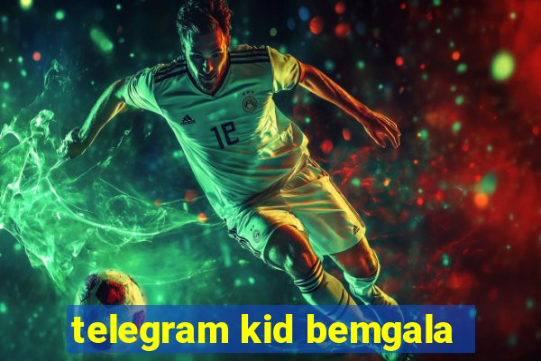 telegram kid bemgala