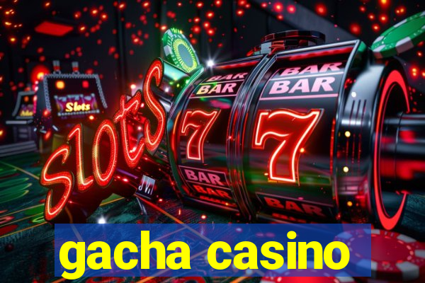 gacha casino