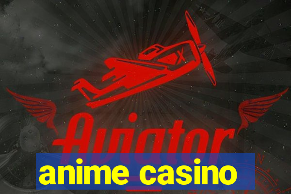 anime casino