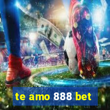 te amo 888 bet