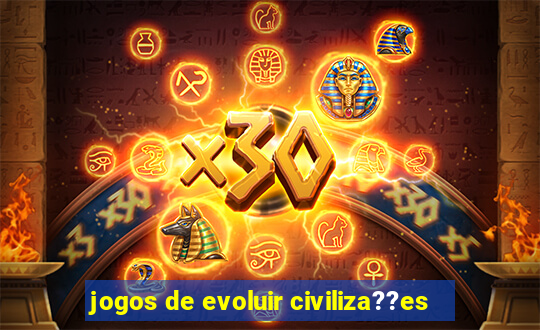 jogos de evoluir civiliza??es