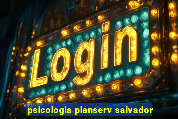 psicologia planserv salvador