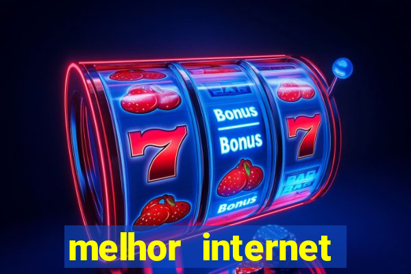 melhor internet para jogos online