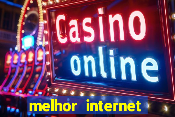 melhor internet para jogos online