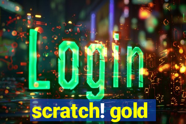 scratch! gold