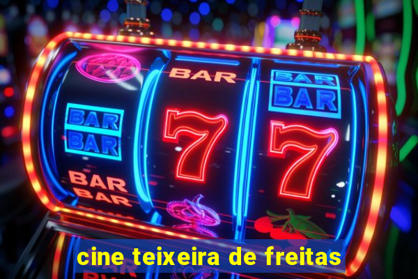 cine teixeira de freitas