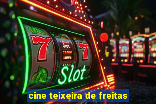 cine teixeira de freitas