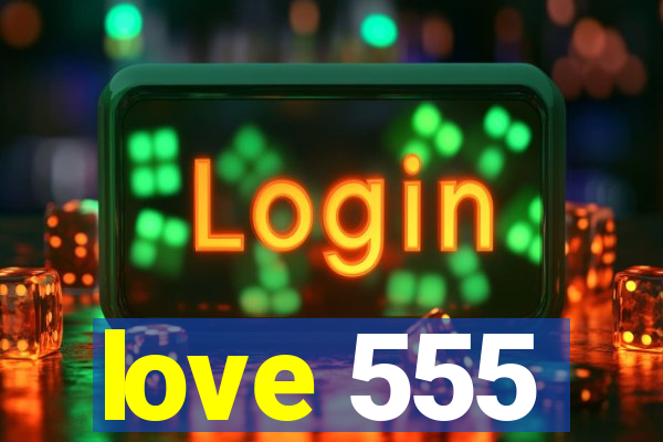 love 555