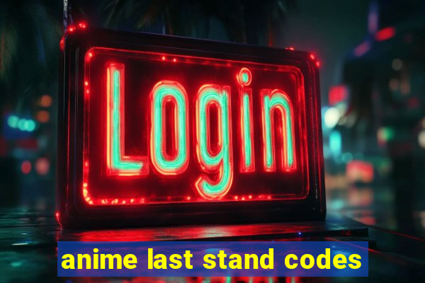 anime last stand codes