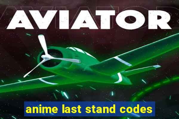 anime last stand codes