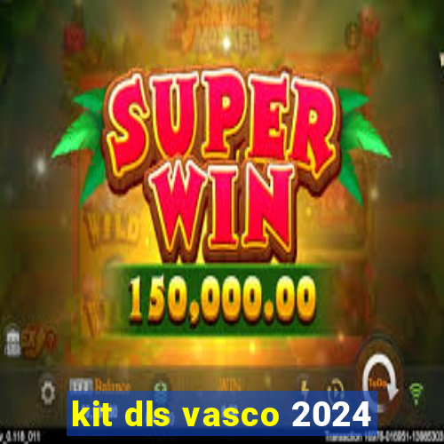 kit dls vasco 2024