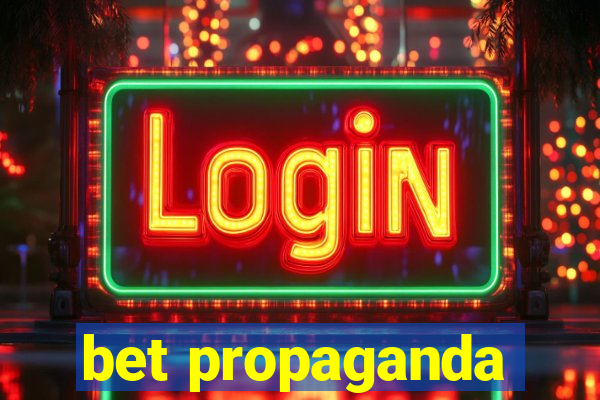 bet propaganda