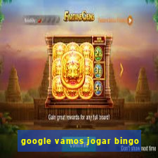 google vamos jogar bingo