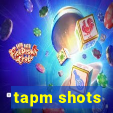 tapm shots