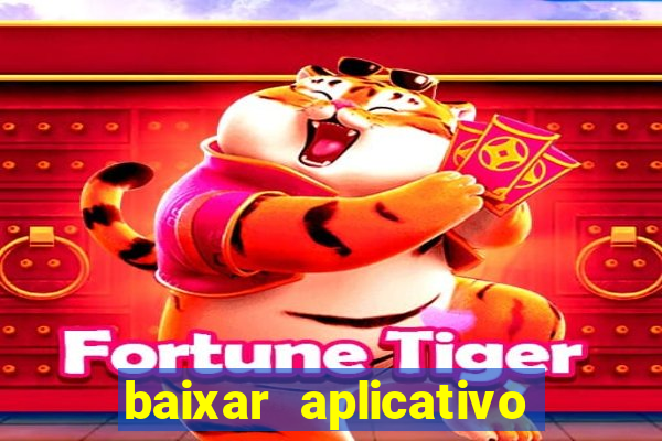 baixar aplicativo jogo do tigrinho